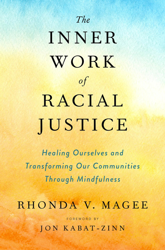 The Inner Work of Racial Justice: Healing Ourselves and Transforming Our Communities Through Mindfulness - 9415