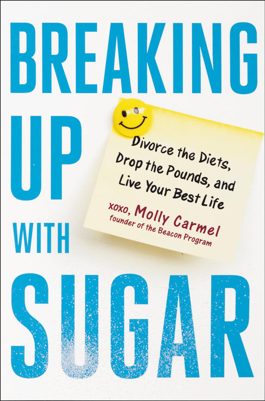 Breaking Up With Sugar: Divorce the Diets, Drop the Pounds, and Live Your Best Life - 7882