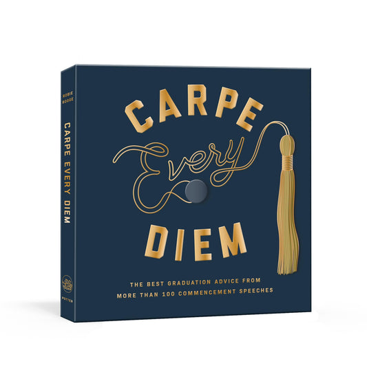 Carpe Every Diem: The Best Graduation Advice from More Than 100 Commencement Speeches : A Graduation Book - 4337