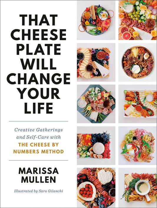 That Cheese Plate Will Change Your Life: Creative Gatherings and Self-Care with the Cheese By Numbers Method - 9854