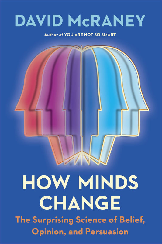 How Minds Change: The Surprising Science of Belief, Opinion, and Persuasion - 3289