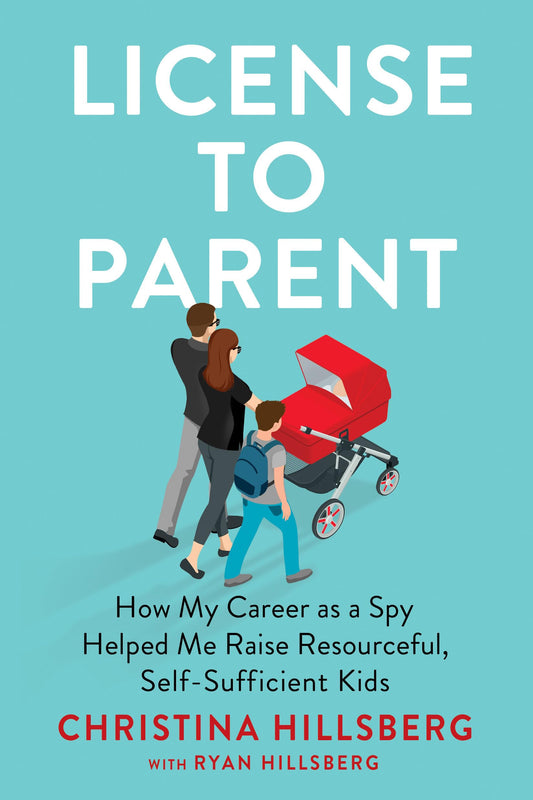 License to Parent: How My Career As a Spy Helped Me Raise Resourceful, Self-Sufficient Kids - 774