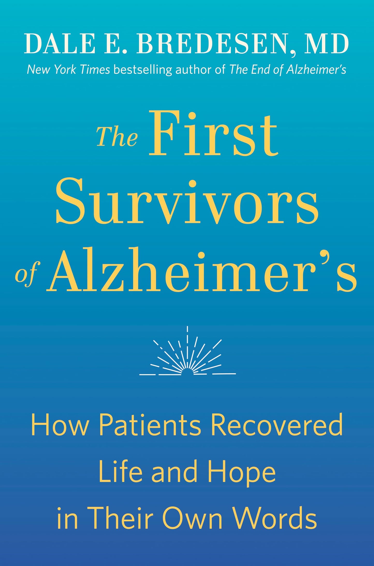 The First Survivors of Alzheimer's: How Patients Recovered Life and Hope in Their Own Words - 2018
