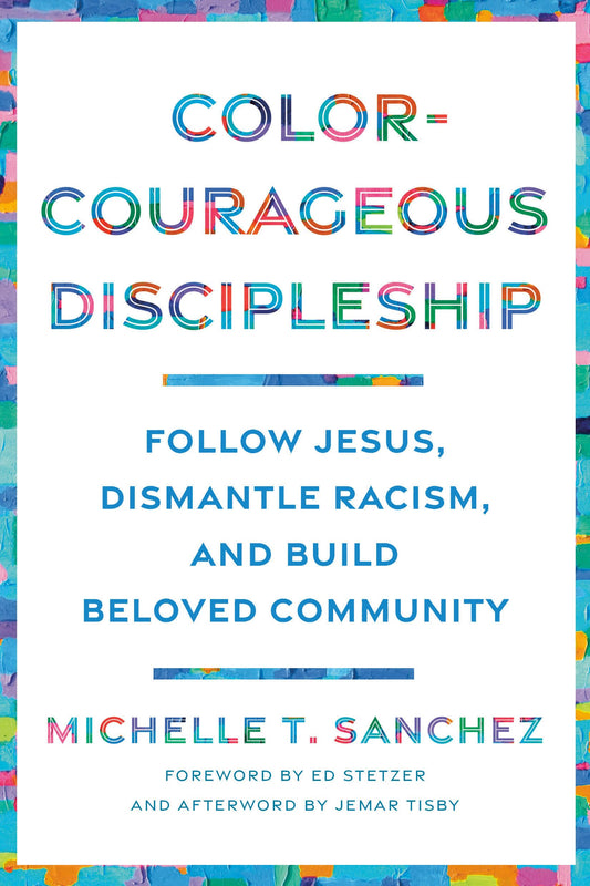 Color-Courageous Discipleship: Follow Jesus, Dismantle Racism, and Build Beloved Community - 8341