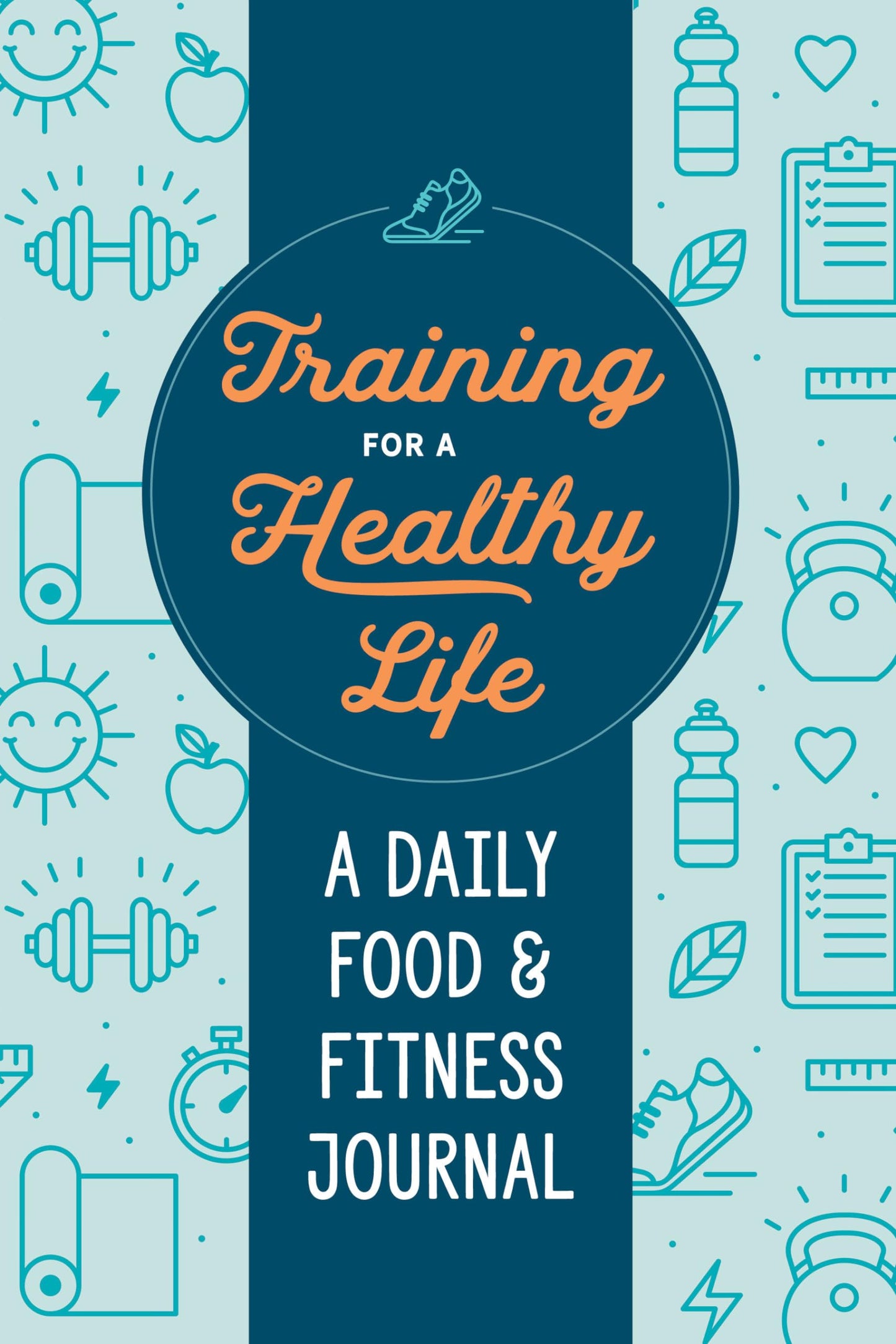 Training for a Healthy Life: A Daily Food and Fitness Journal - 8589