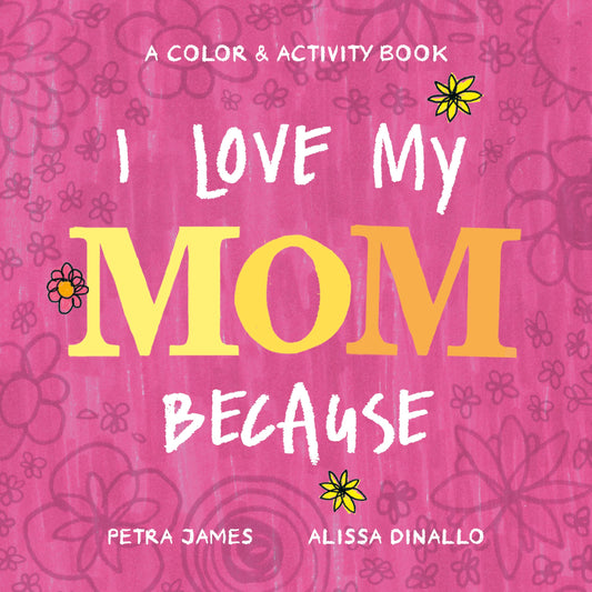 I Love My Mom Because: A Color & Activity Book - 4700