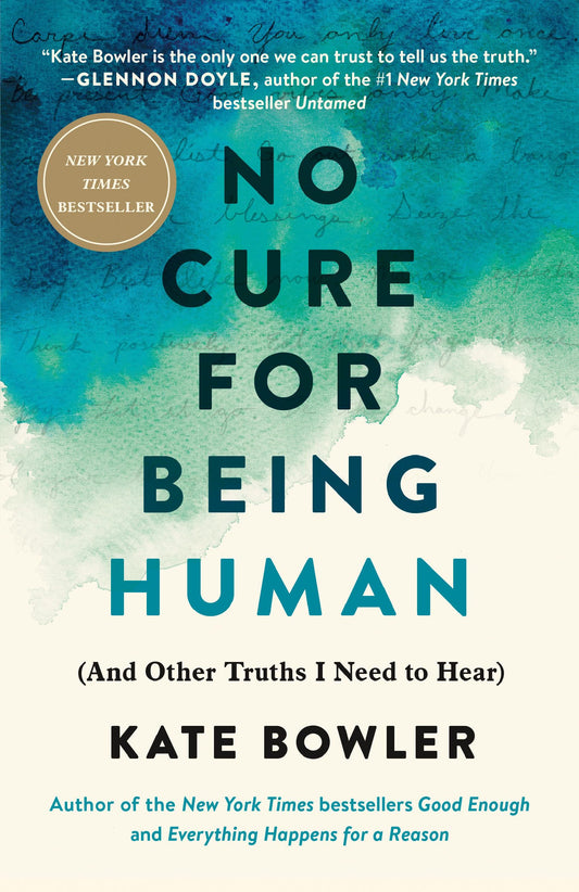 No Cure for Being Human: (And Other Truths I Need to Hear) - 9474