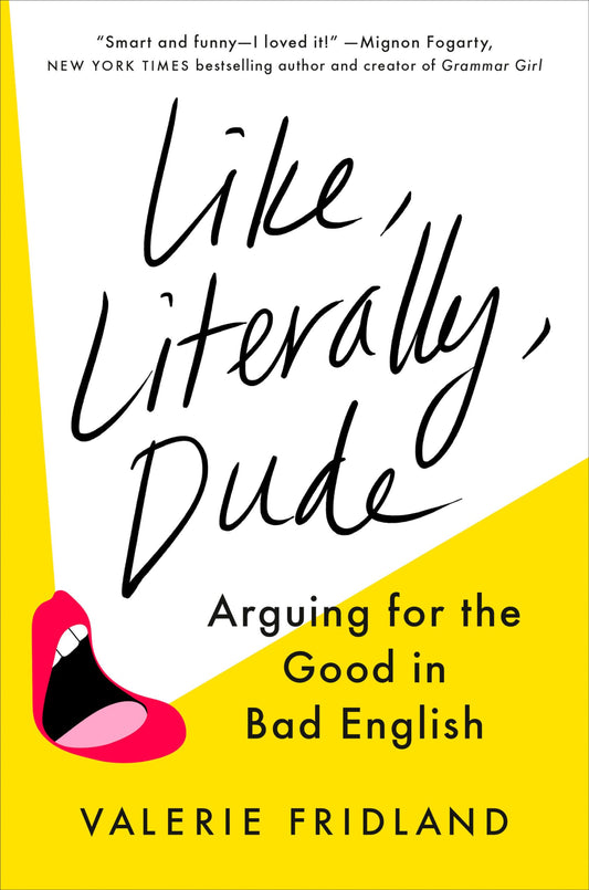 Like, Literally, Dude: Arguing for the Good in Bad English - 4355