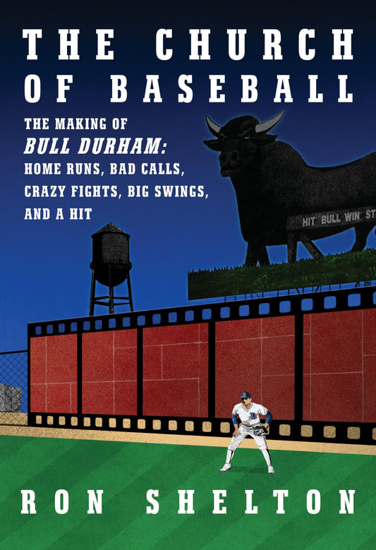 The Church of Baseball: The Making of Bull Durham: Home Runs, Bad Calls, Crazy Fights, Big Swings, and a Hit - 3070