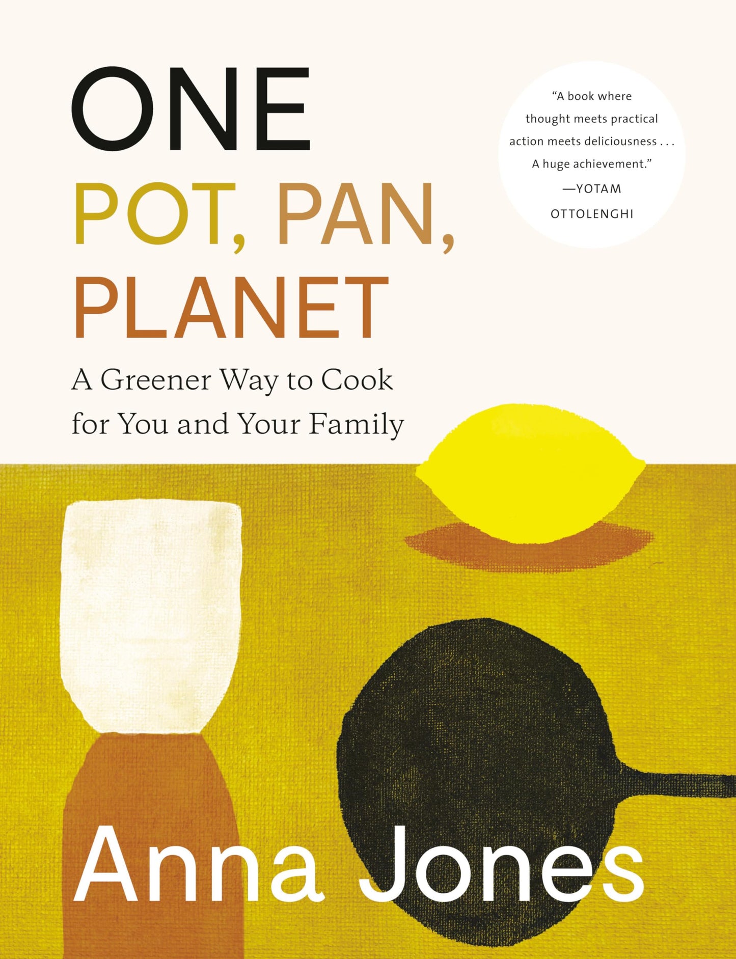 One: Pot, Pan, Planet: A Greener Way to Cook for You and Your Family: A Cookbook - 9476