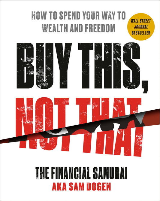 Buy This, Not That: How to Spend Your Way to Wealth and Freedom - 7350