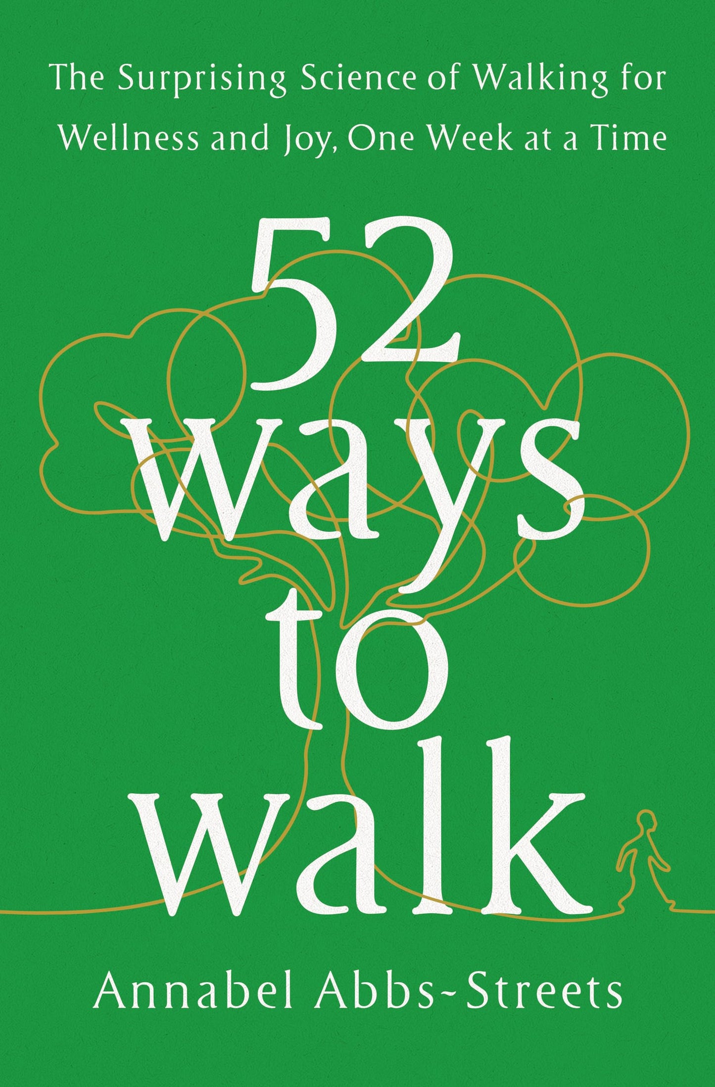 52 Ways to Walk: The Surprising Science of Walking for Wellness and Joy, One Week at a Time - 2264