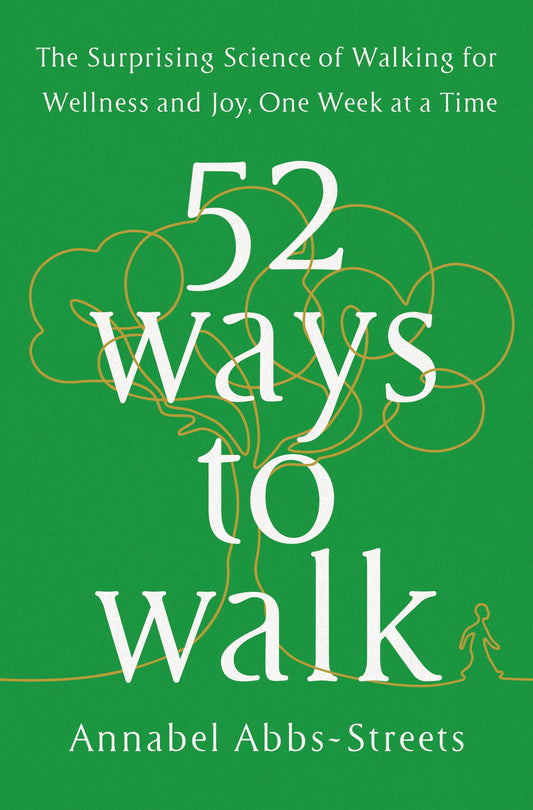 52 Ways to Walk: The Surprising Science of Walking for Wellness and Joy, One Week at a Time - 2264