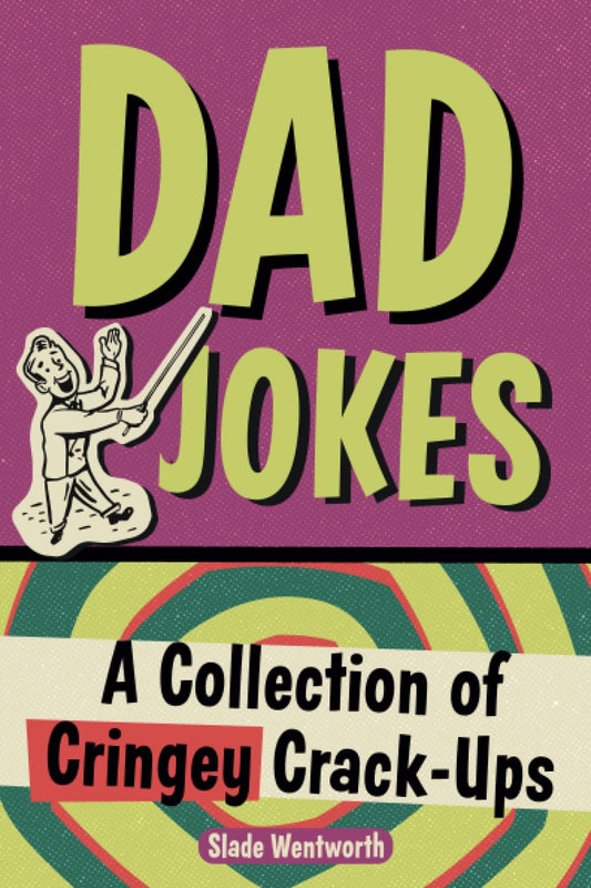 Dad Jokes: A Collection of Cringey Crack-Ups