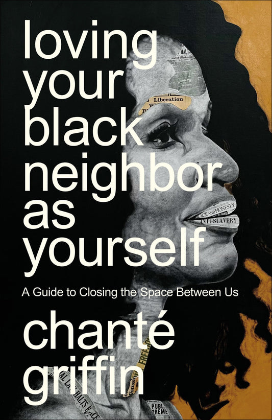Loving Your Black Neighbor as Yourself: A Guide to Closing the Space Between Us - 2562