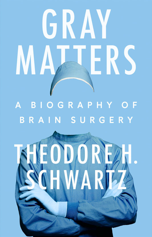 Gray Matters: A Biography of Brain Surgery - 5664