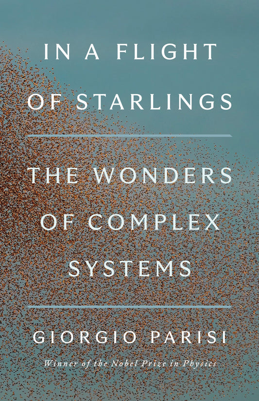 In a Flight of Starlings: The Wonders of Complex Systems