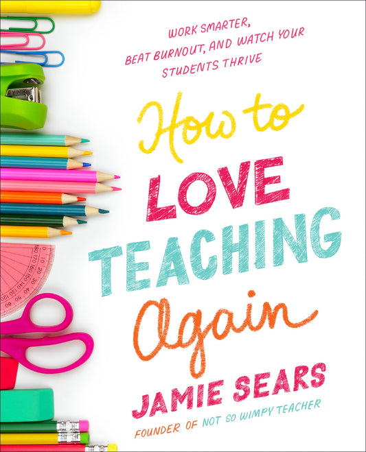 How to Love Teaching Again: Work Smarter, Beat Burnout, and Watch Your Students Thrive - 8027
