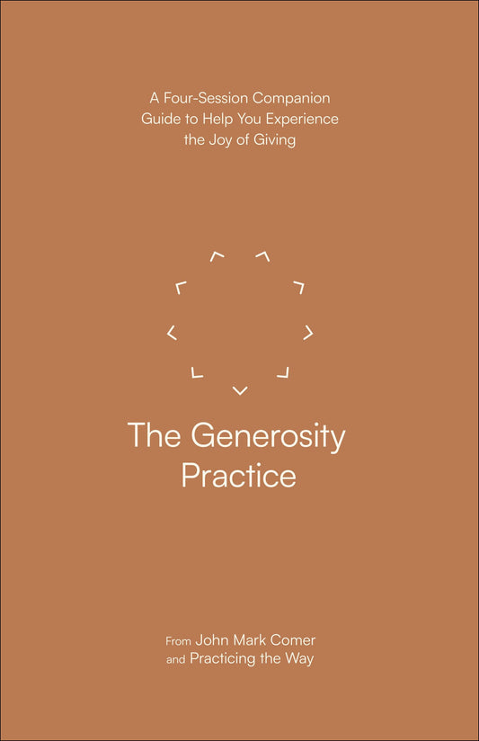 The Generosity Practice: A Four-Session Companion Guide to Help You Experience the Joy of Giving