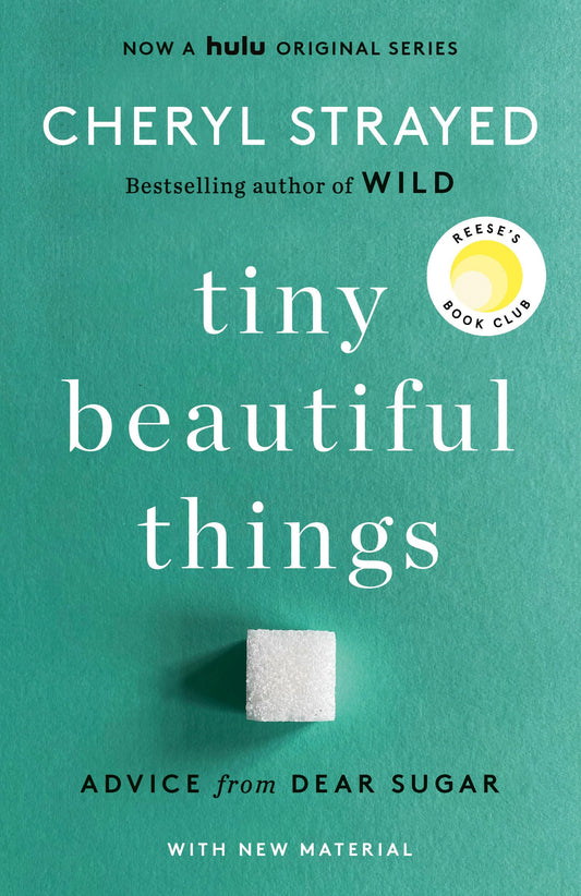Tiny Beautiful Things (10th Anniversary Edition): Reese's Book Club: Advice from Dear Sugar - 2018