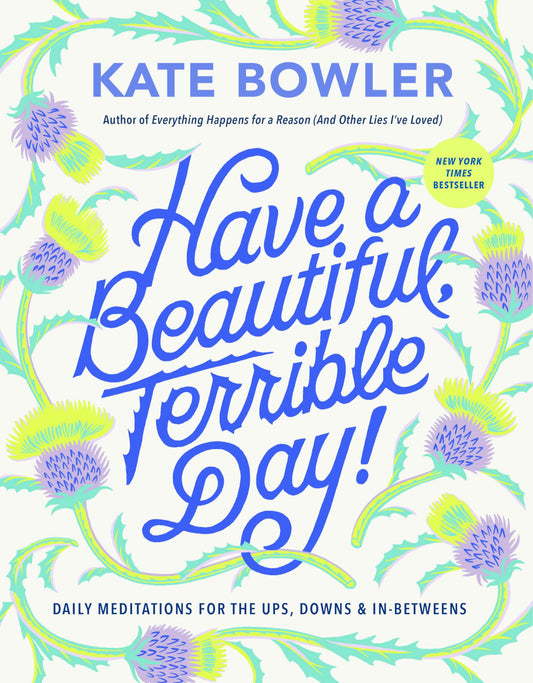 Have a Beautiful, Terrible Day!: Daily Meditations for the Ups, Downs & In-Betweens - 7129