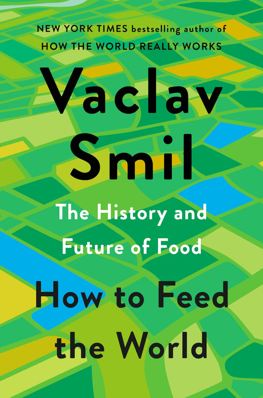 How to Feed the World: The History and Future of Food - 9890