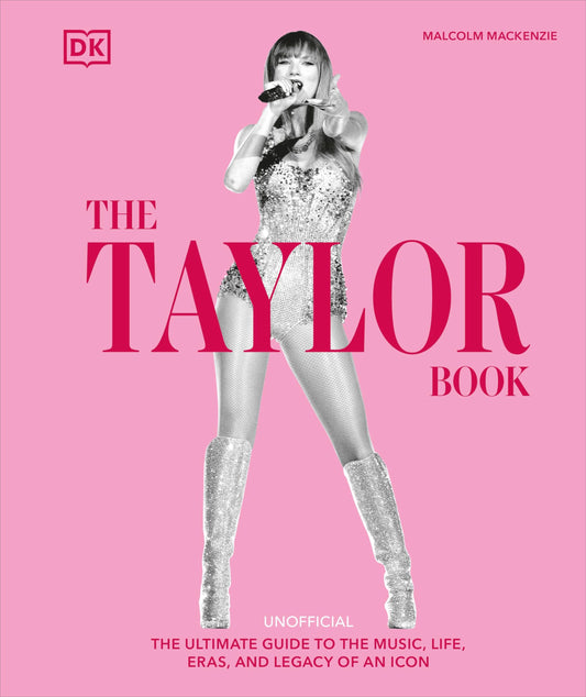 The Taylor Swift Book: The Ultimate Guide to the Music, Life, Eras, and Legacy of an Icon