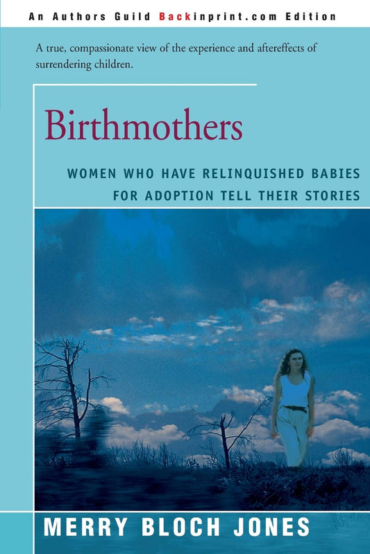 Birthmothers: Women Who Have Relinquished Babies for Adoption Tell Their Stories