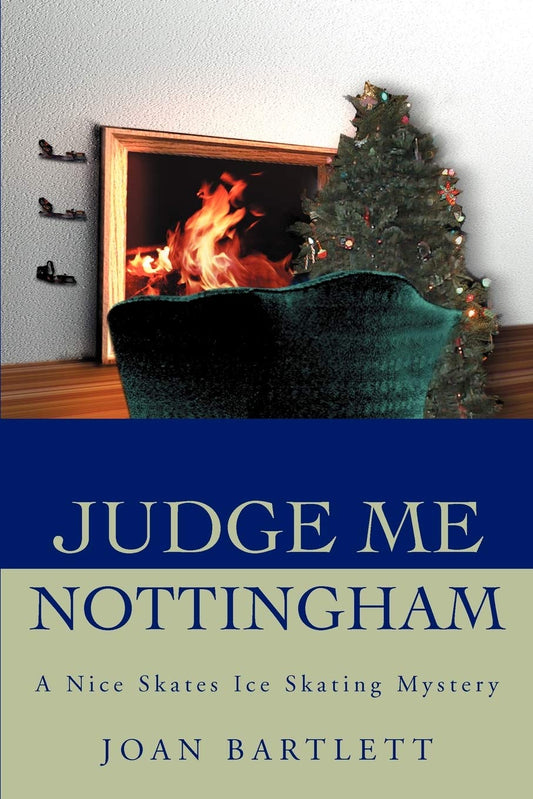 Judge Me Nottingham: A Nice Skates Ice Skating Mystery (Nice Skates Ice Skating Mysteries)