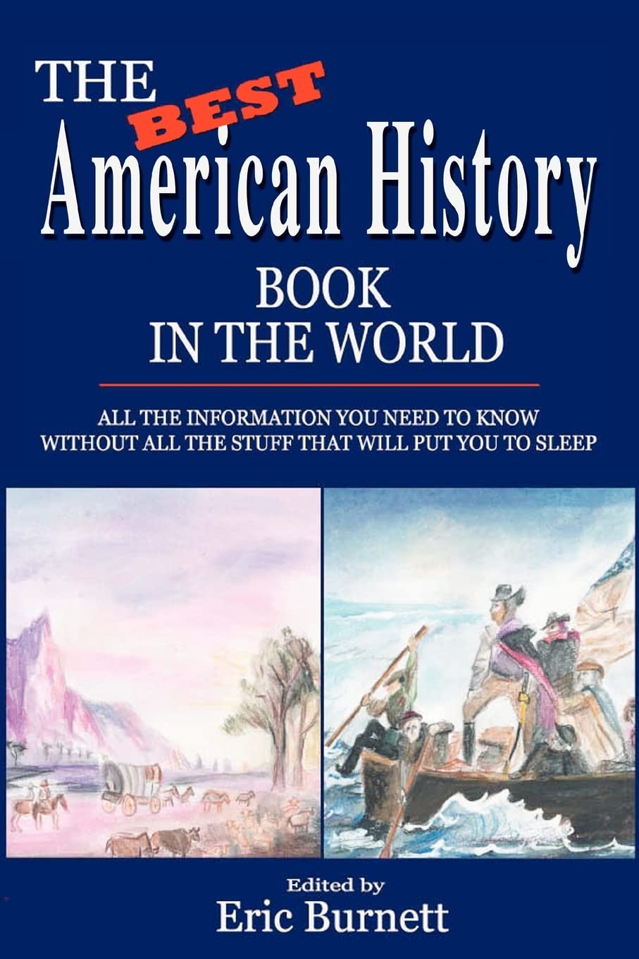 The Best American History Book in the World: ALL THE INFORMATION YOU NEED TO KNOW WITHOUT ALL THE STUFF THAT WILL PUT YOU TO SLEEP