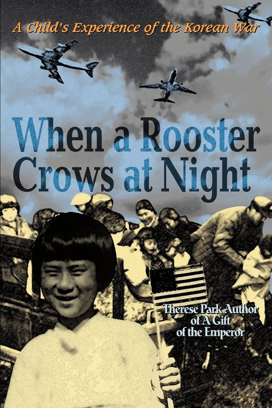 When a Rooster Crows at Night: A Child's Experience of the Korean War - 7320