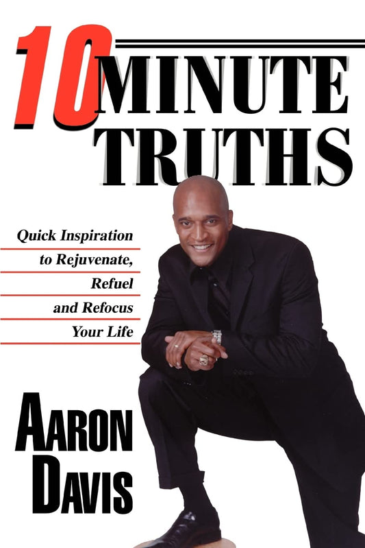 10 Minute Truths: Quick Inspiration to Rejuvenate, Refuel and Refocus Your Life - 1545