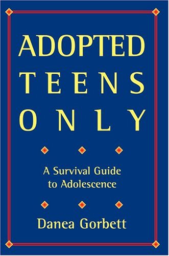 Adopted Teens Only: A Survival Guide To Adolescence