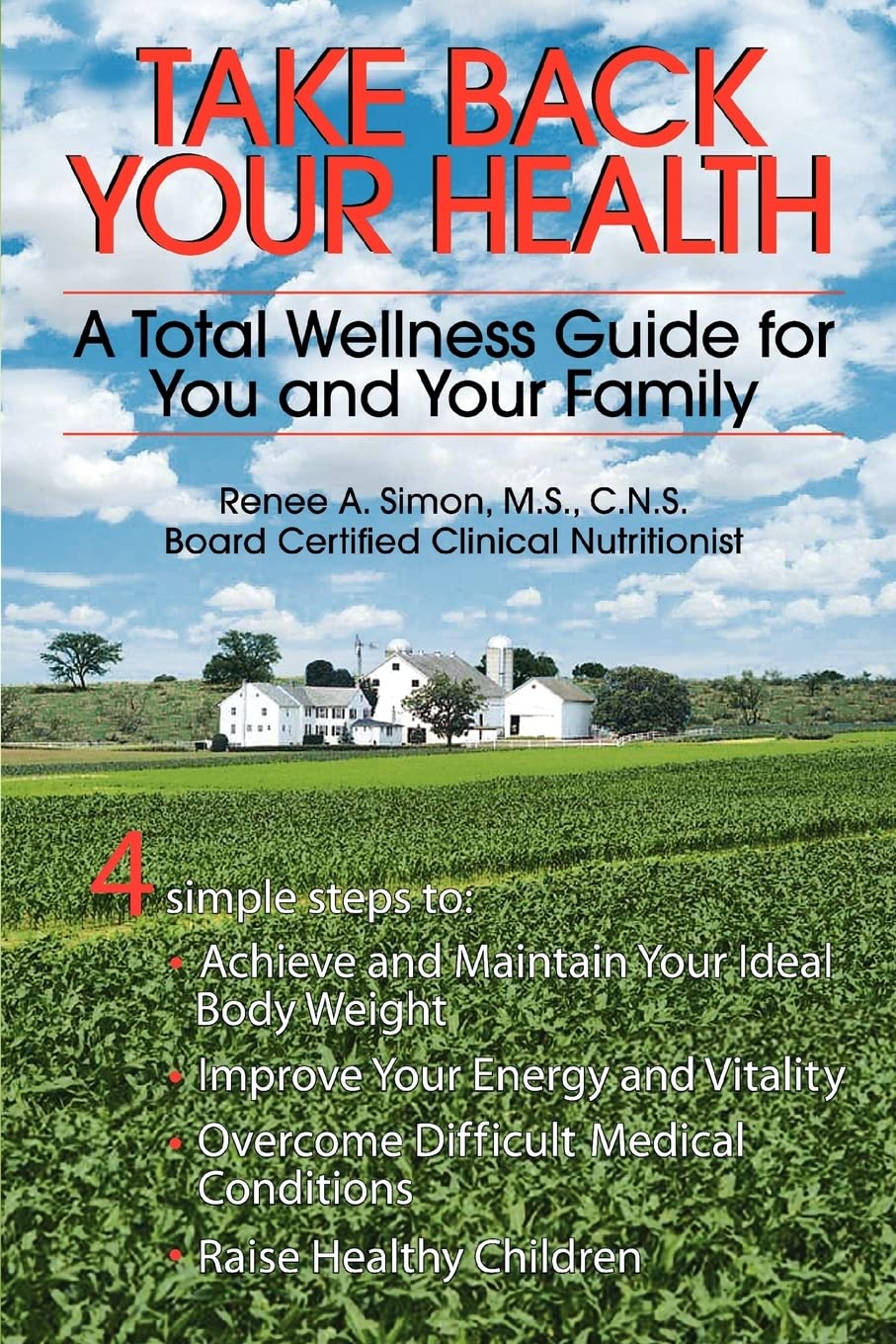 TAKE BACK YOUR HEALTH: A TOTAL WELLNESS GUIDE FOR YOU AND YOUR FAMILY