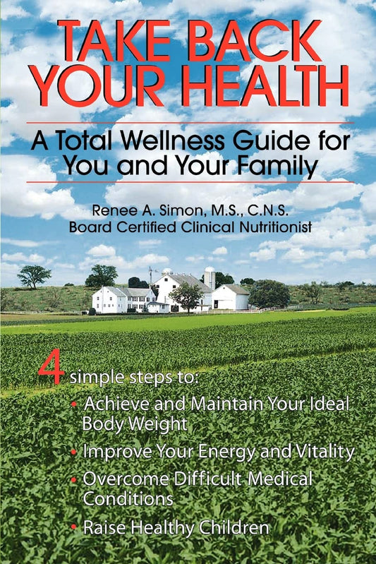 TAKE BACK YOUR HEALTH: A TOTAL WELLNESS GUIDE FOR YOU AND YOUR FAMILY