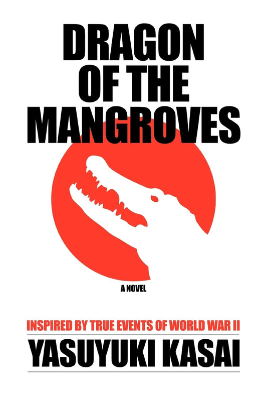 DRAGON OF THE MANGROVES: INSPIRED BY TRUE EVENTS OF WORLD WAR II