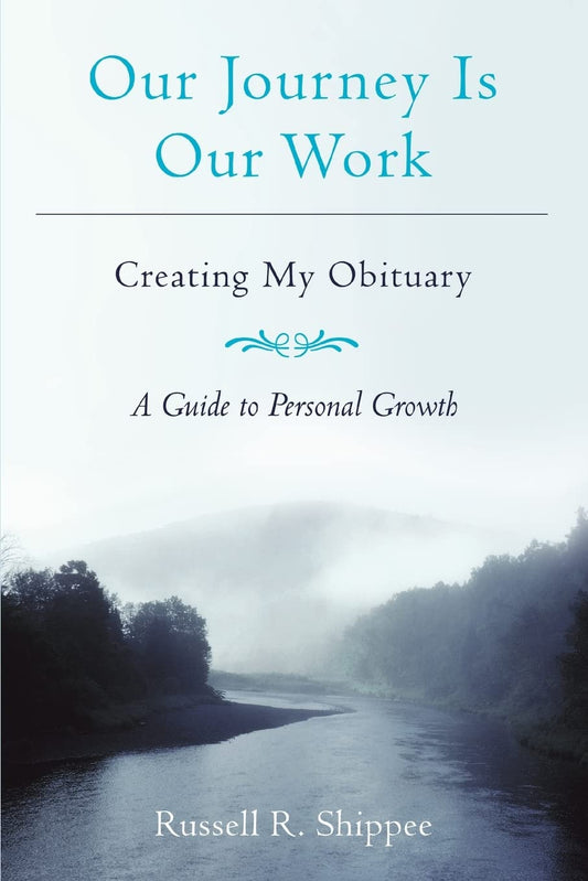 Our Journey Is Our Work: Creating My Obituary - 8264