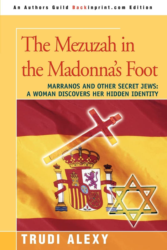 The Mezuzah in the Madonna's Foot: Marranos and Other Secret Jews: A Woman Discovers Her Hidden Identity - 5902