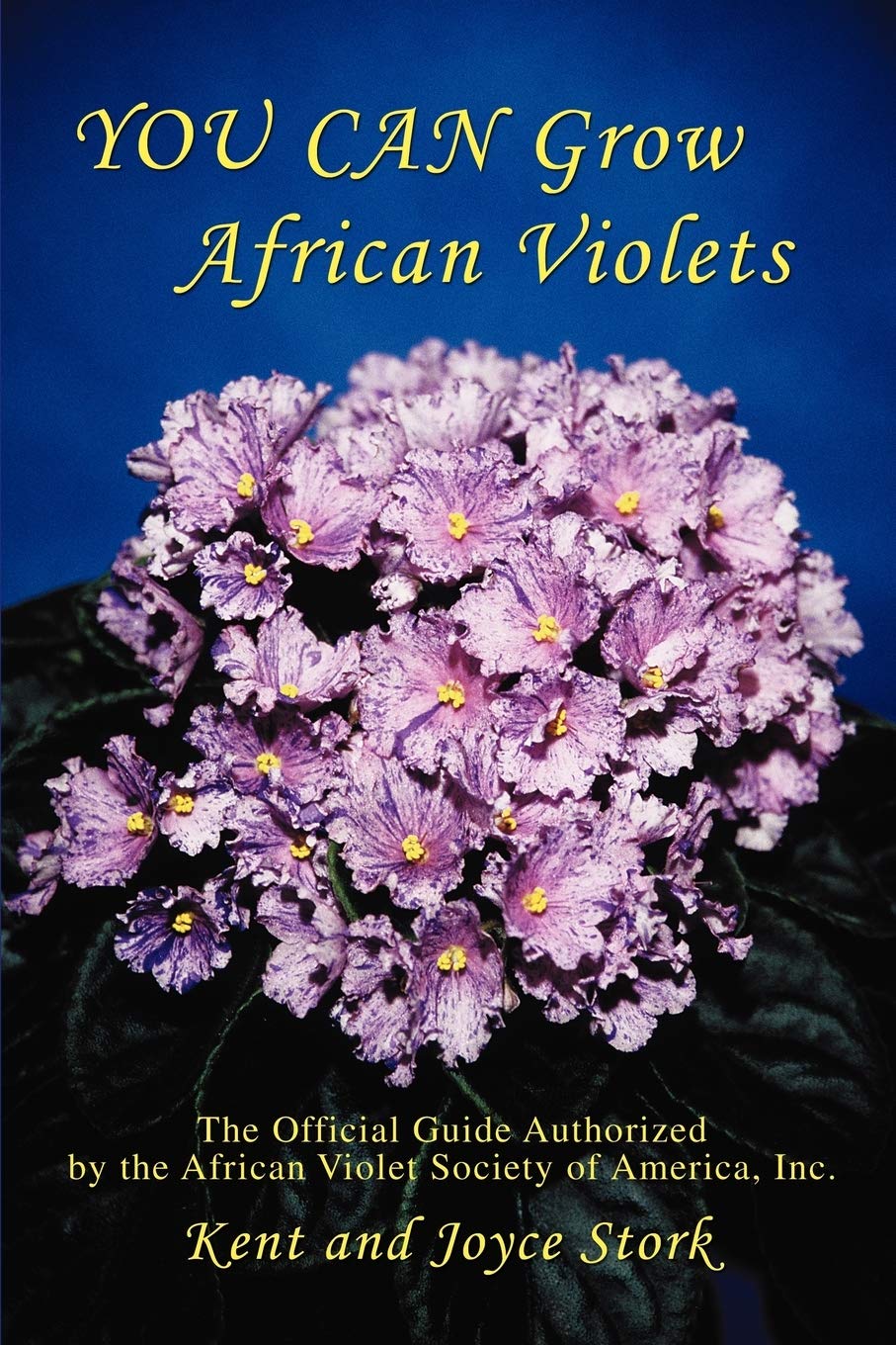 YOU CAN Grow African Violets: The Official Guide Authorized by the African Violet Society of America, Inc.