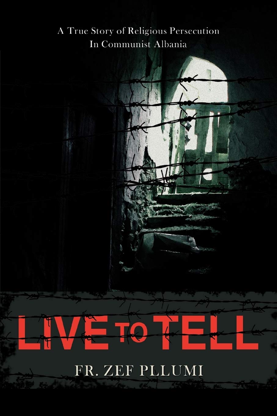 Live to Tell: V.1 1944-1951 A True Story of Religious Persecution in Communist Albania - 7166