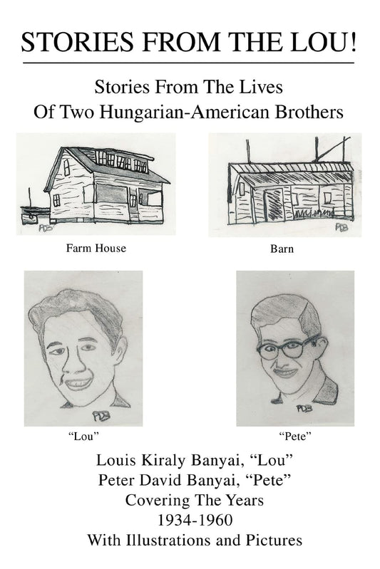 STORIES FROM THE LOU!: Stories From The Lives Of Two Hungarian-American Brothers