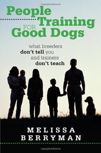 People Training for Good Dogs: What Breeders Don t Tell You and Trainers Don t Teach - 9053