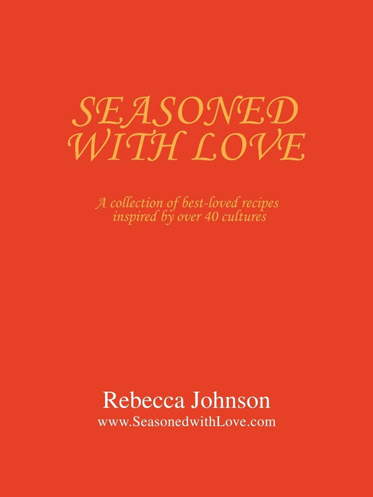 Seasoned with Love: A collection of best-loved recipes inspired by over 40 cultures