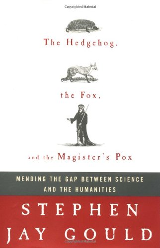 The Hedgehog, the Fox, and the Magister's Pox: Mending the Gap Between Science and the Humanities - 9497