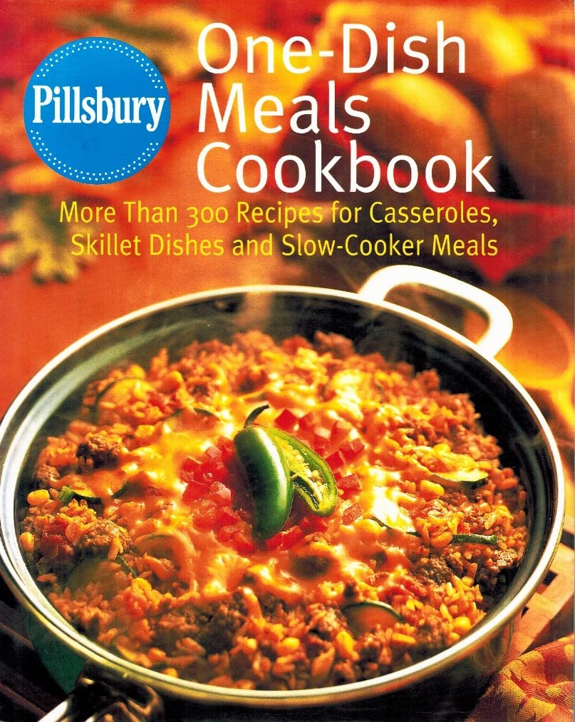 Pillsbury: One-Dish Meals Cookbook: More Than 300 Recipes for Casseroles, Skillet Dishes and Slow-Cooker Meals - 6598