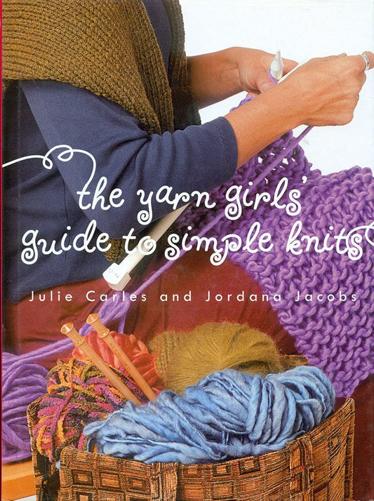 The Yarn Girls' Guide to Simple Knits
