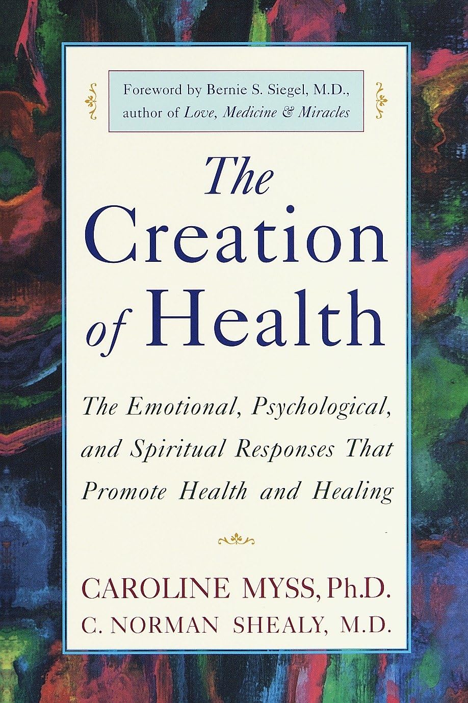 The Creation of Health: The Emotional, Psychological, and Spiritual Responses That Promote Health and Healing - 5540