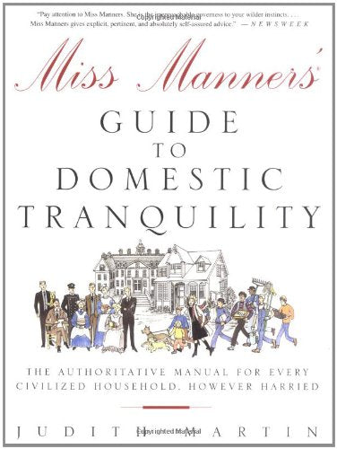 Miss Manners' Guide to Domestic Tranquility: The Authoritative Manual for Every Civilized Household, However Harried