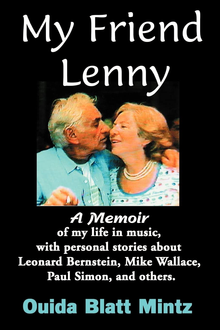 My Friend Lenny: A Memoir of My Life in Music, with Personal Stories about Leonard Bernstein, Mike Wallace, Paul Simon, and Others