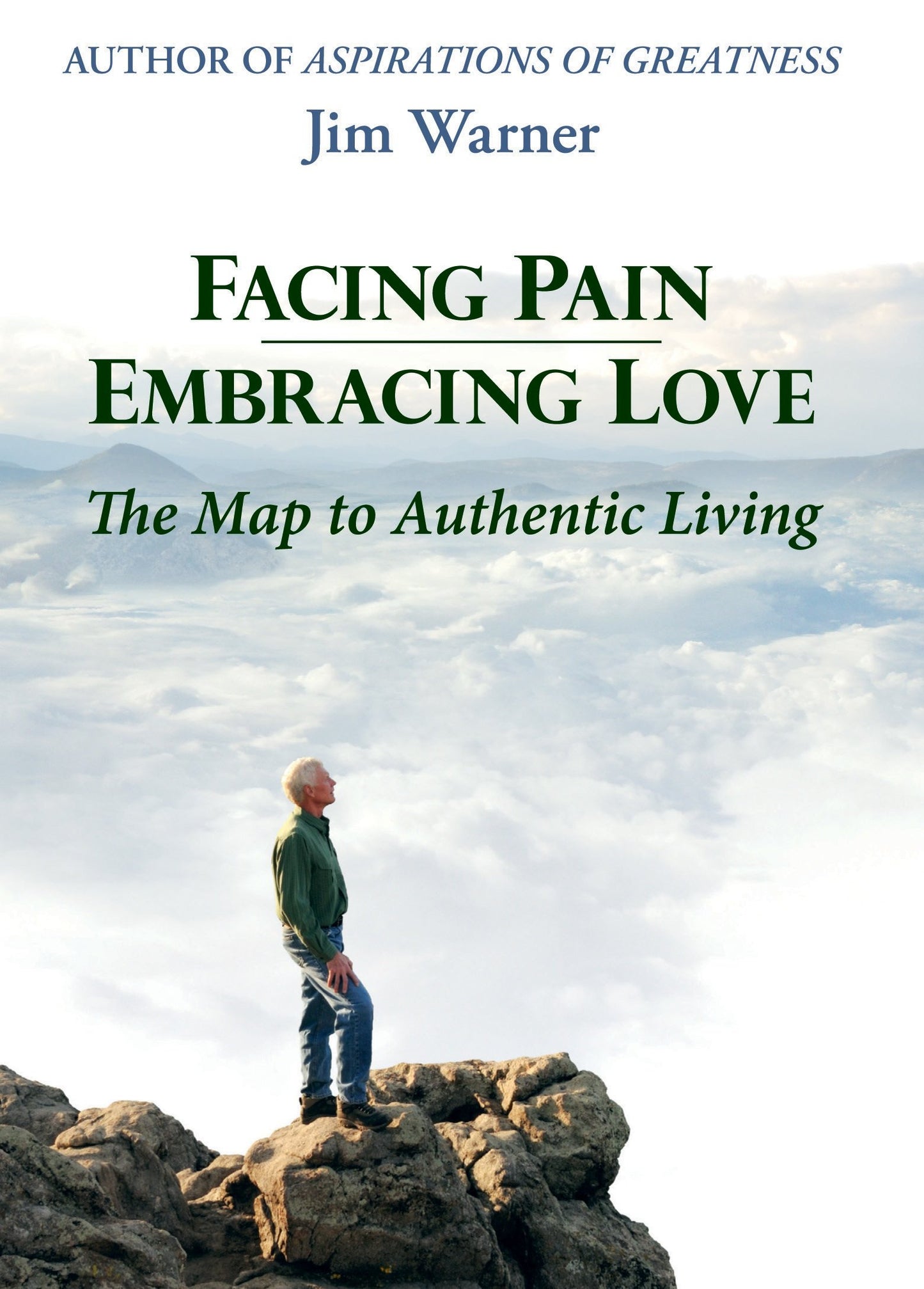 Facing Pain - Embracing Love: The Map to Authentic Living